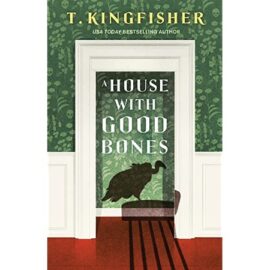 A House with Good Bones by T. Kingfisher EPUB & PDF