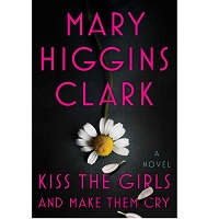 Kiss the Girls and Make Them Cry by Mary Higgins Clark EPUB & PDF