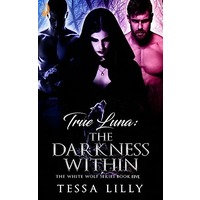 True Luna: The Darkness Within by Tessa Lilly EPUB & PDF