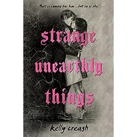 Strange Unearthly Things by Kelly Creagh EPUB & PDF