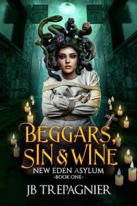 Beggars, Sin, and Wine (NEW EDEN ASYLUM #1) by JB Trepagnier EPUB & PDF