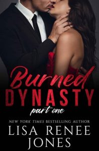 Burned Dynasty, Part One (WALL STREET EMPIRE: STRICTLY BUSINESS #3) by Lisa Renee Jones EPUB & PDF