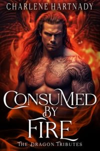 CONSUMED BY FIRE (THE DRAGON TRIBUTES #4) BY CHARLENE HARTNADY EPUB & PDF