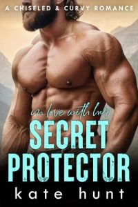 IN LOVE WITH HER SECRET PROTECTOR (CHISELED & CURVY #8) BY KATE HUNT EPUB & PDF