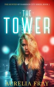 The Tower (THE HUNTED OF HARRIS CITY #1) by Aurelia Fray EPUB & PDF