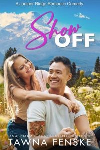 Show Off (JUNIPER RIDGE ROMANTIC COMEDIES #6) by Tawna Fenske EPUB & PDF