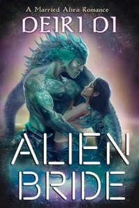 Alien Bride (SCIFI ALIEN HUMAN ROMANCE #3) by Deiri Di EPUB & PDF