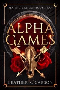 Alpha Games (MATING SEASON #2) by Heather K. Carson EPUB & PDF