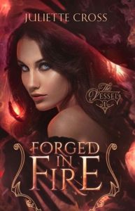 Forged in Fire (THE VESSEL TRILOGY #1) by Juliette Cross EPUB & PDF