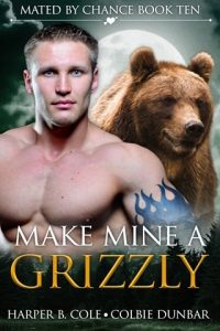 Make Mine A Grizzly (MATED BY CHANCE #10) by Harper B. Cole EPUB & PDF