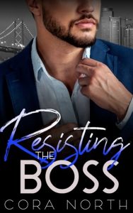 Resisting the Boss (GOLDEN GATE BILLIONAIRES #5) by Cora North EPUB & PDF