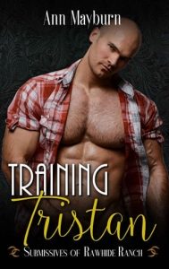 Training Tristan (SUBMISSIVES OF RAWHIDE RANCH #6) by Ann Mayburn EPUB & PDF