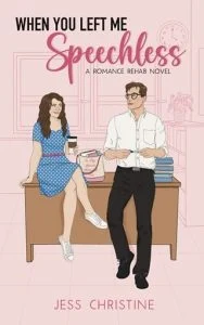 When You Left Me Speechless (ROMANCE REHAB #1)  by Jess Christine EPUB & PDF