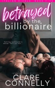 Betrayed By the Billionaire by Clare Connelly EPUB & PDF