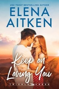 Keep On Loving You (TRICKLE CREEK #5) by Elena Aitken EPUB & PDF