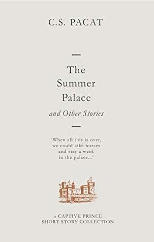 The Summer Palace and Other Stories (Captive Prince Short Stories #1-4) by C.S. Pacat EPUB & PDF