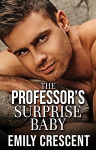 The Professor’s Surprise Baby (THE SECRET BABIES OF DADDY’S HEARTS #1) by Emily Crescent EPUB & PDF