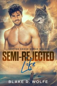 Semi-Rejected Life (Shifter Grove Rogue Wolves #3) by Blake R. Wolfe EPUB & PDF