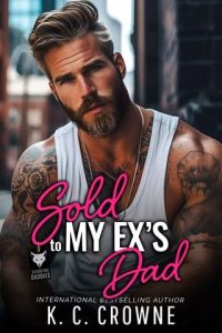 Sold To My Ex’s Dad (SILVER FOX DADDIES #19) by K.C. Crowne EPUB & PDF