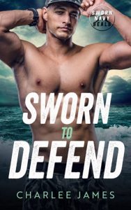 Sworn to Defend (Sworn Navy SEALs #3) by Charlee James EPUB & PDF