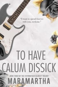 To Have Calum Dissick (STEPBROTHER DEAREST #3) by Maramartha EPUB & PDF