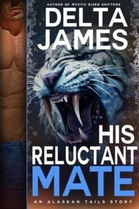 His Reluctant Mate (Alaskan Tails #8) by Delta James EPUB & PDF