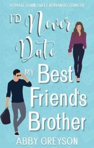 I’d Never Date my Best Friend’s Brother by Abby Greyson EPUB & PDF