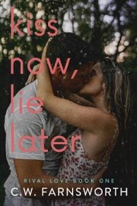 Kiss Now, Lie Later (Rival Love #1) by C.W. Farnsworth EPUB & PDF