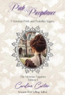 Pride & Precipitance (The Victorian Vagaries #1) by Caroline Cartier EPUB & PDF