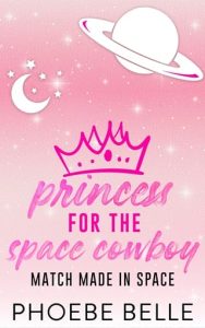 Princess for the Space Cowboy by Phoebe Belle EPUB & PDF