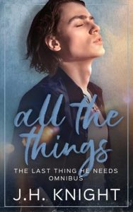 All The Things: The Last Thing He Needs Omnibus by J.H. Knight EPUB & PDF