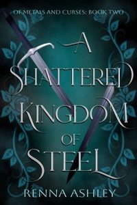 A Shattered Kingdom of Steel by Renna Ashley EPUB & PDF