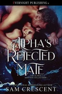 Alpha’s Rejected Mate (The Alpha Shifter Collection #22) by Sam Crescent EPUB & PDF