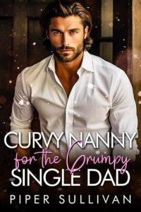 Curvy Nanny for the Grumpy Single Dad by Piper Sullivan EPUB & PDF