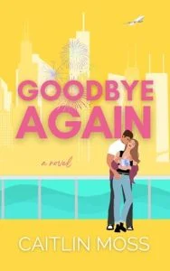 Goodbye Again by Caitlin Moss EPUB & PDF