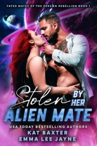 Stolen By Her Alien Mate (Fated Mates of the Persæn Rebellion #1) by Kat Baxter EPUB & PDF