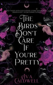 The Birds Don’t Care If You’re Pretty by Ava Caldwell EPUB & PDF