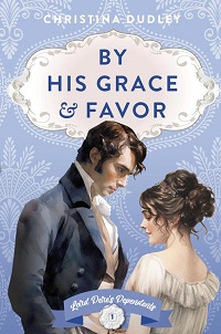 By His Grace and Favor_ A Traditional Regency Romance (Lord Dere's Dependents Book 1) - Christina Dudley