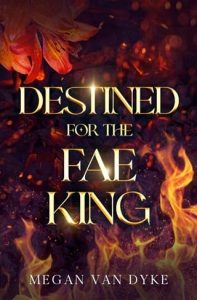 Destined for the Fae King by Megan Van Dyke EPUB & PDF