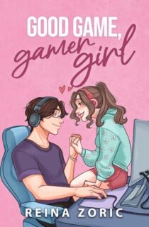 Good Game, Gamer Girl by Reina Zoric EPUB & PDF