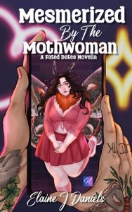 Mesmerized By the Mothwoman by Elaine J Daniels EPUB & PDF