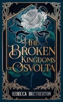 The Broken Kingdoms of Osvolta by Rebecca Bretherton (The Kingdoms of Osvolta Book 1) EPUB & PDF