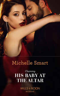 Claiming His Baby at the Altar by Michelle Smart