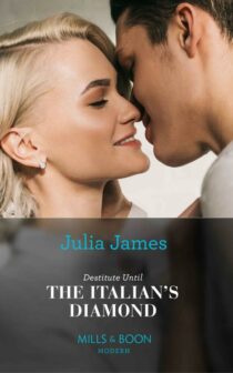 Destitute Until The Italian's Diamond by Julia James