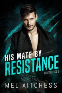 His Mate By Resistance by Mel Aitchess EPUB & PDF