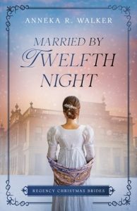 Married By Twelfth Night by Anneka R. Walker EPUB & PDF