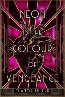 Neon is the Colour of Vengeance by Elanor Miller EPUB & PDF