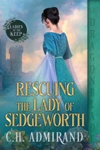 Rescuing the Lady of Sedgeworth by C.H. Admirand EPUB & PDF