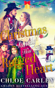 A Christmas Family to Heal His Rugged Heart by Chloe Carley