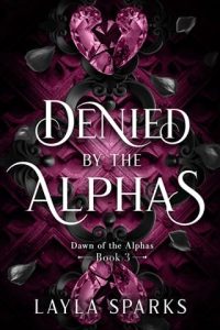 Denied By the Alphas by Layla Sparks EPUB & PDF